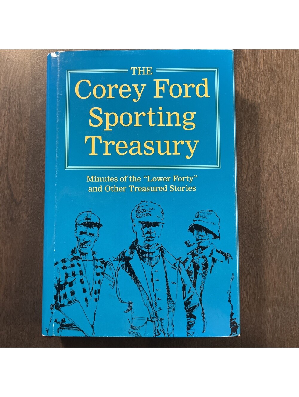 The Corey Ford Sporting Treasury: Minutes of the "Lower Forty" and Other Tre...